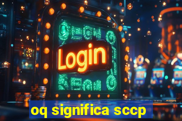 oq significa sccp